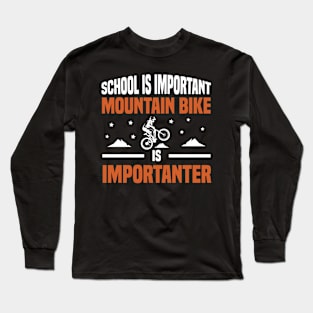 School is important mountain bike is importanter Long Sleeve T-Shirt